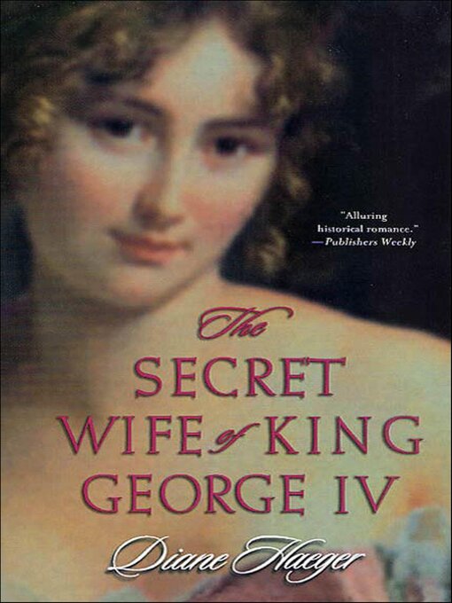 Title details for The Secret Wife of King George IV by Diane Haeger - Available